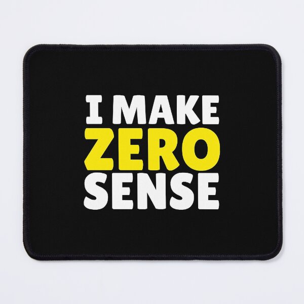 Item preview, i make zero sense   designed and sold by KadisCorrion89.