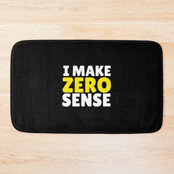 Item preview, i make zero sense   designed and sold by KadisCorrion89.