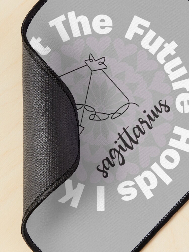 Alternate view of I Know What The Future Holds - Sagittarius Mouse Pad