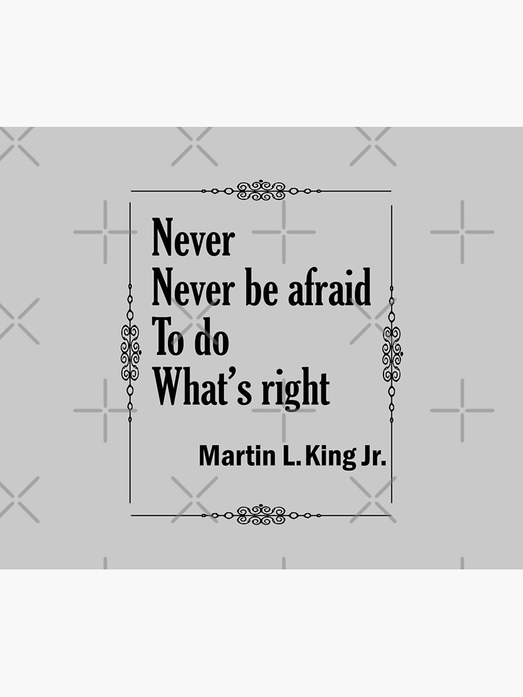 Quotes By Martin Luther King Jr. - Never, Never Be Afraid to do Whats Right by CWartDesign