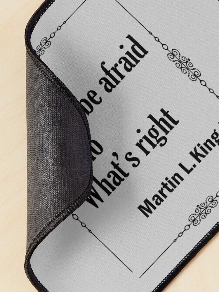 Alternate view of Quotes By Martin Luther King Jr. - Never, Never Be Afraid to do Whats Right Mouse Pad