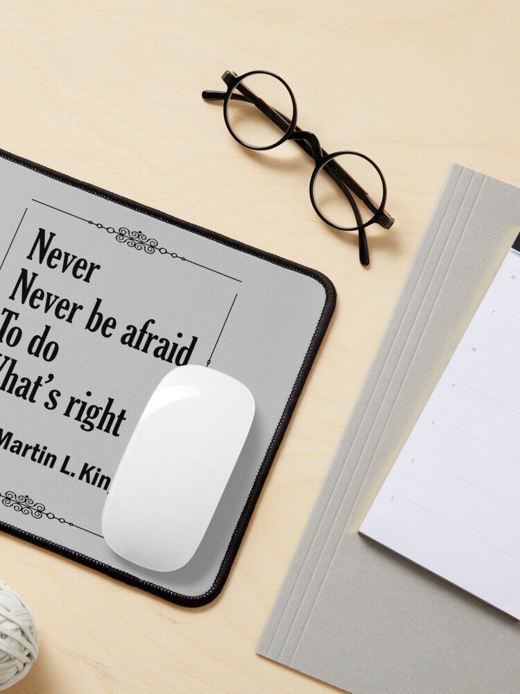 Alternate view of Quotes By Martin Luther King Jr. - Never, Never Be Afraid to do Whats Right Mouse Pad