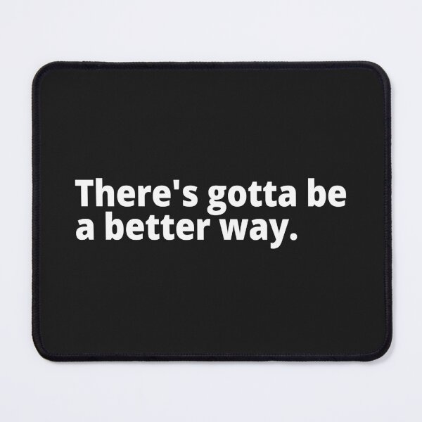 Item preview, There's gotta be a better way. designed and sold by WittyChest.