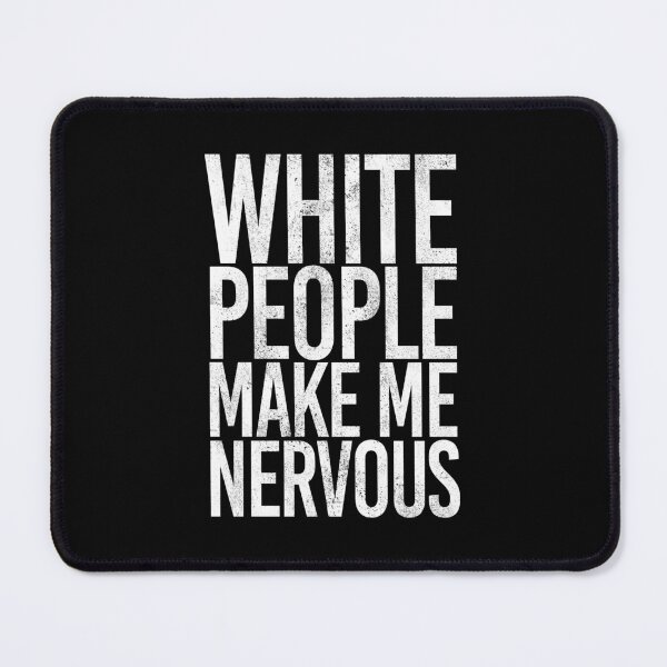 Item preview, White People Make Ne Nervous (distressed) designed and sold by siggyspatsky.