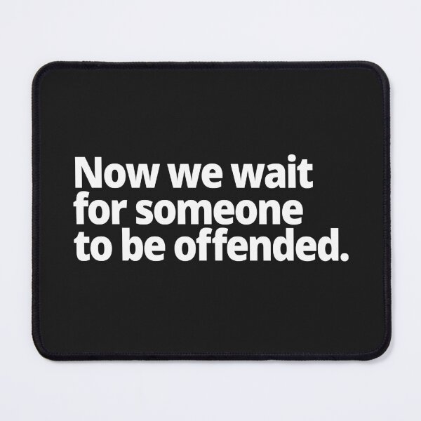 Item preview, Now we wait for someone to be offended. designed and sold by WittyChest.