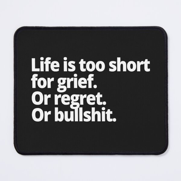 Item preview, Life is too short for grief. Or regret. Or bullshit. designed and sold by WittyChest.