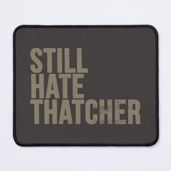 Item preview, Still Hate Thatcher (distressted) designed and sold by siggyspatsky.