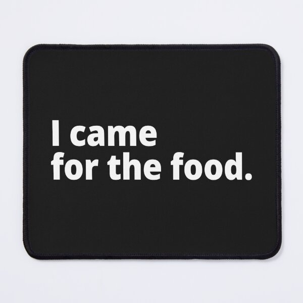 Item preview, I came for the food. designed and sold by WittyChest.