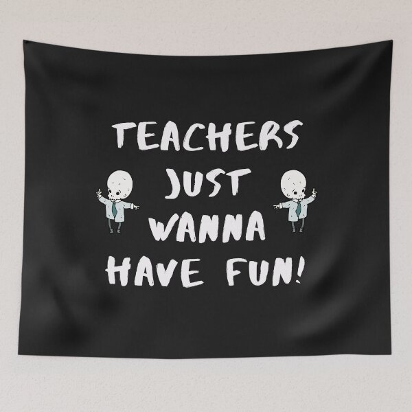 Item preview, School Teachers Just Wanna Have Fun! designed and sold by Anjestic Studio.