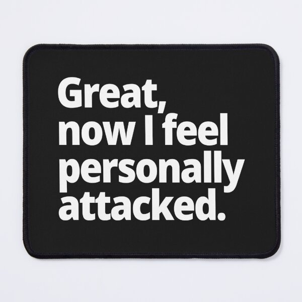 Item preview, Great, now I feel personally attacked. designed and sold by WittyChest.
