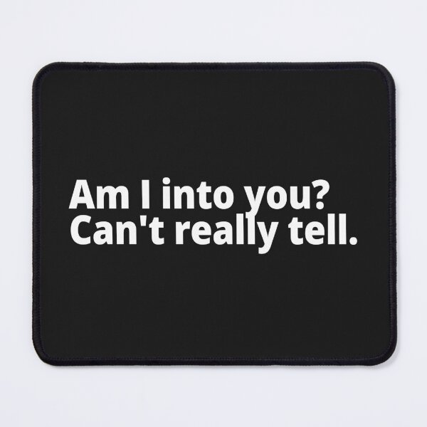 Item preview, Am I into you? Can't really tell. designed and sold by WittyChest.