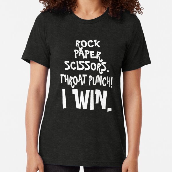 Rock Paper Scissors Throat Punch I Win  Tri-blend T-Shirt