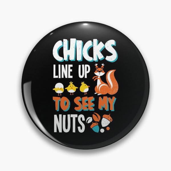 Item preview, Chicks Line Up To See My Nuts designed and sold by Hot From Oven.