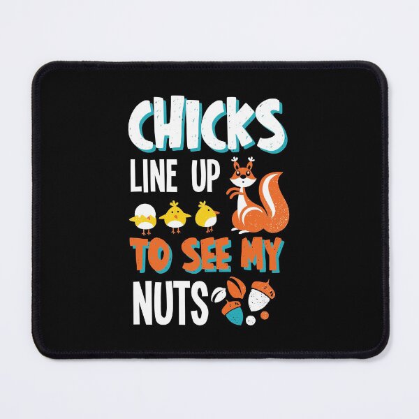 Item preview, Chicks Line Up To See My Nuts designed and sold by Hot From Oven.
