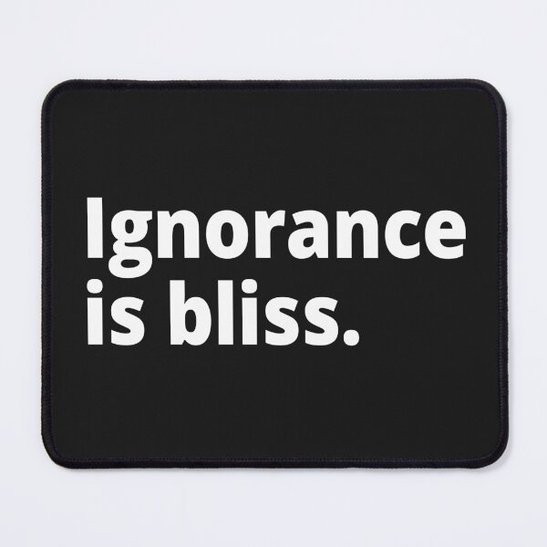 Item preview, Ignorance is bliss designed and sold by WittyChest.