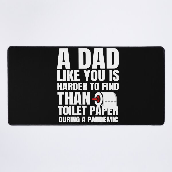 Item preview, A Dad Like You Is Harder To Find Than Toilet Paper During A Pandemic designed and sold by YueHeng Creates ⭐⭐⭐⭐⭐.