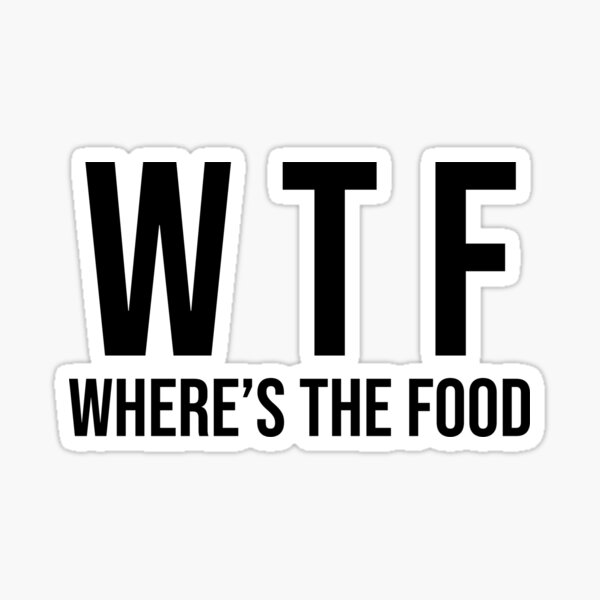 "Wtf Where's My Food" Sticker by sanartstudio Redbubble