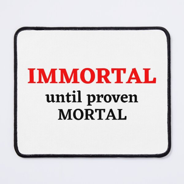Item preview, Immortal Until Proven Mortal (Red and Black Text) designed and sold by CaitU.