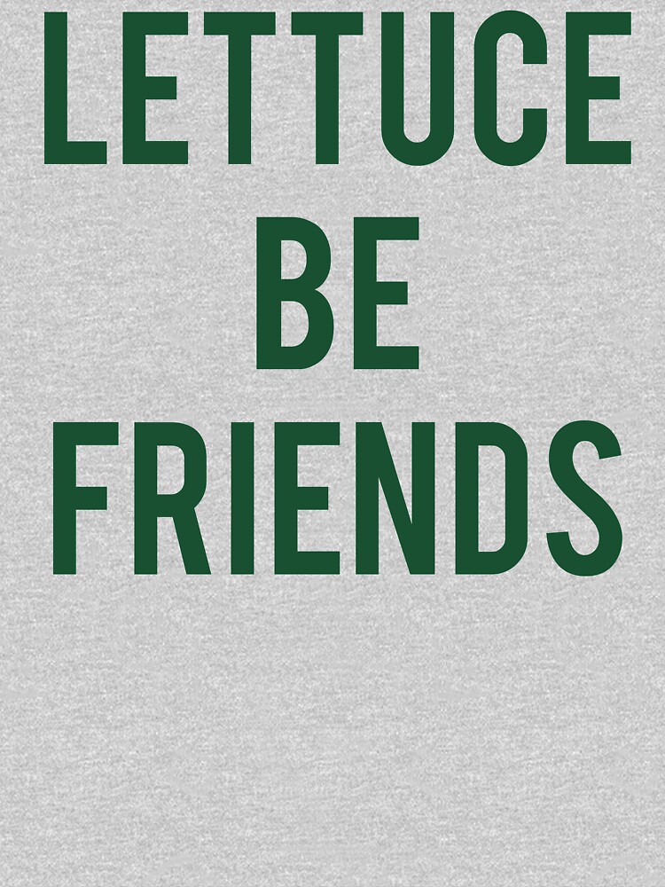 "Lettuce Be Friends" Tshirt for Sale by fashiony Redbubble lettuce