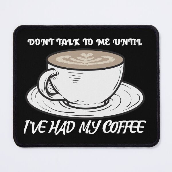 Item preview, Don't Talk To Me Until I'Ve Had My Coffee designed and sold by YueHeng Creates ⭐⭐⭐⭐⭐.