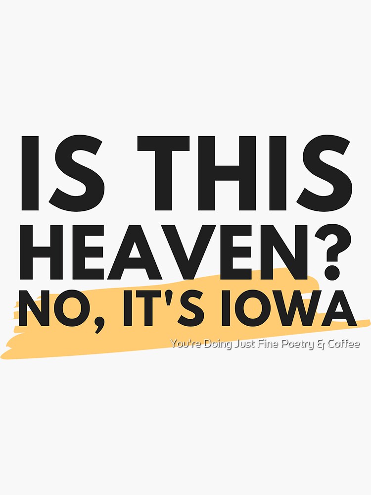 Is This Heaven No Its Iowa Gif "Is This Heaven? No, It's Iowa - Field of Dreams" Sticker for Sale by