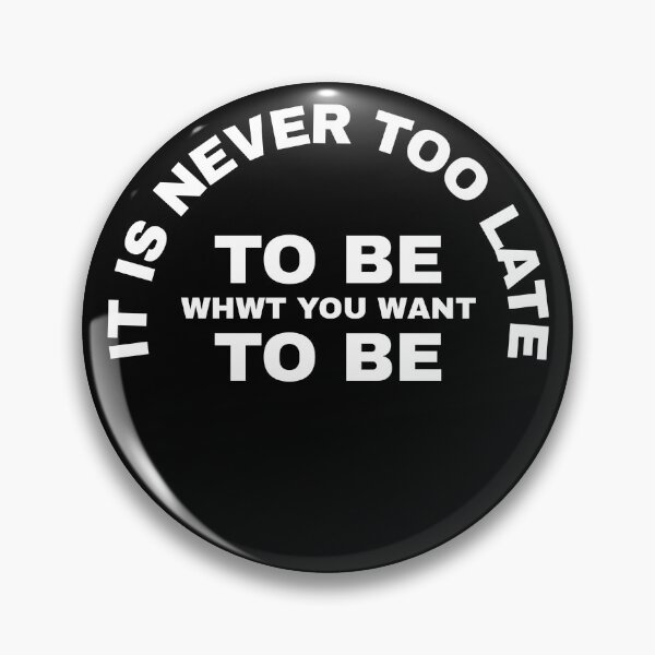 Item preview, It Is Never Too Late To Be What You Want To Be designed and sold by YOYOCollection.