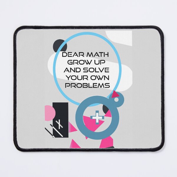 Item preview, Dear math grow up and solve your own problems designed and sold by Rawan Hussien.