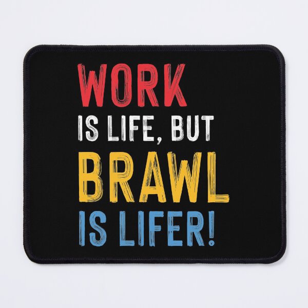 Item preview, Work is Life but Brawl is Lifer! designed and sold by teeworthy.