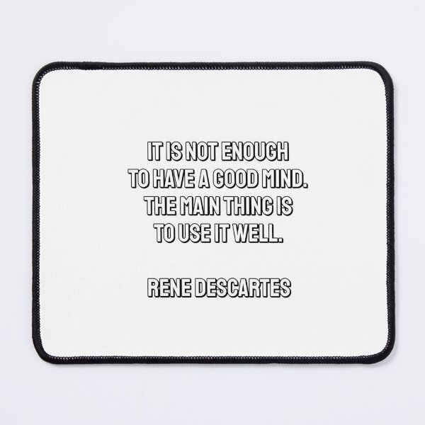 Item preview, It is not enough to have a good mind. The main thing is to use it well. - Rene Descartes designed and sold by Inspirationmotivation.