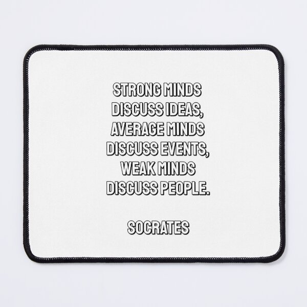 Item preview, Strong minds discuss ideas, average minds discuss events, weak minds discuss people - Socrates designed and sold by Inspirationmotivation.