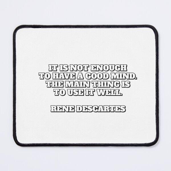 Item preview, Rene Descartes Quote - It is not enough to have a good mind  The main thing is to use it well designed and sold by Inspirationmotivation.