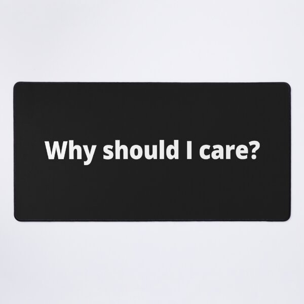 Item preview, Why should I care? designed and sold by WittyChest.