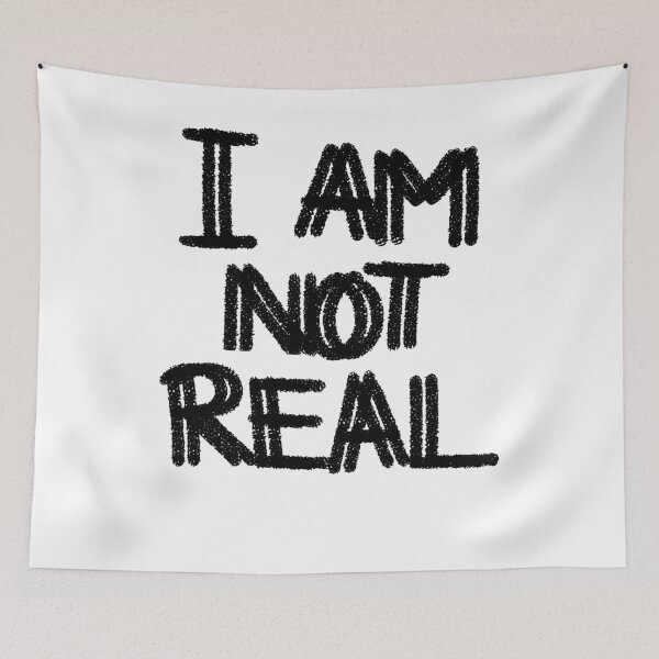Item preview, I AM NOT REAL, Existential Crisis  designed and sold by MossBiscuit.