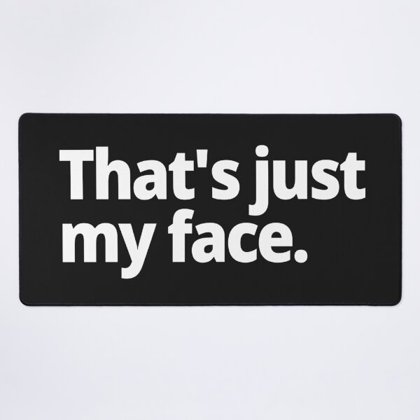 Item preview, That's just my face. designed and sold by WittyChest.
