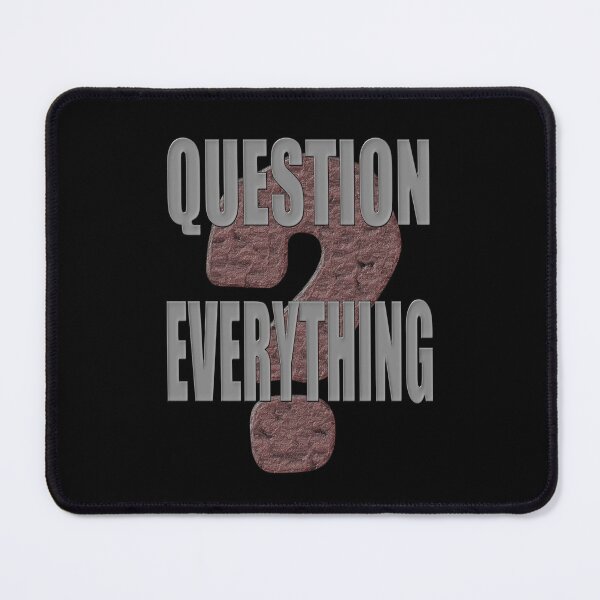 Item preview, QUESTION EVERYTHING designed and sold by PapaSquatch.