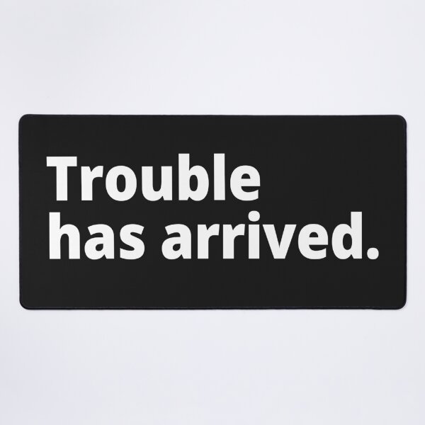 Item preview, Trouble has arrived. designed and sold by WittyChest.