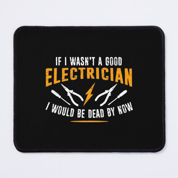 Item preview, Funny If I Wasn'T A Good Electrician I Would Be Dead By Now designed and sold by steve1996cr.