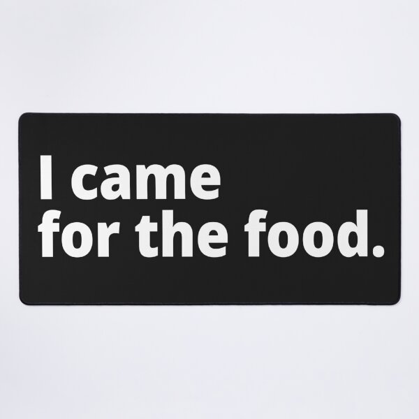 Item preview, I came for the food. designed and sold by WittyChest.