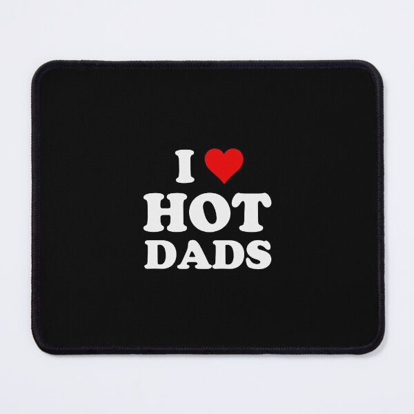 Item preview, I Love Hot Dads Funny designed and sold by frischmanjose.