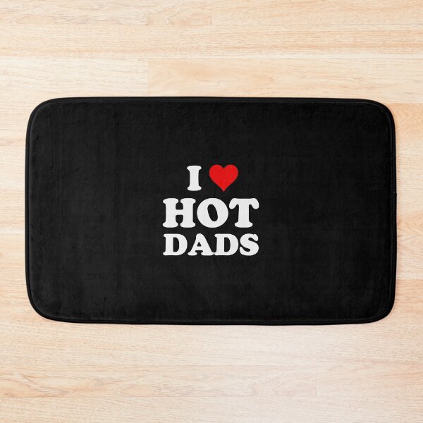 Item preview, I Love Hot Dads Funny designed and sold by frischmanjose.