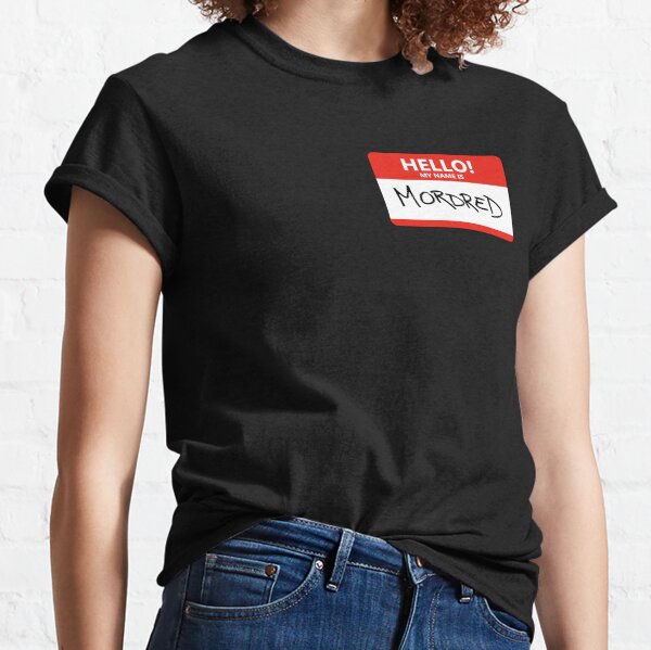 Hello: My name is Mordred Classic T-Shirt