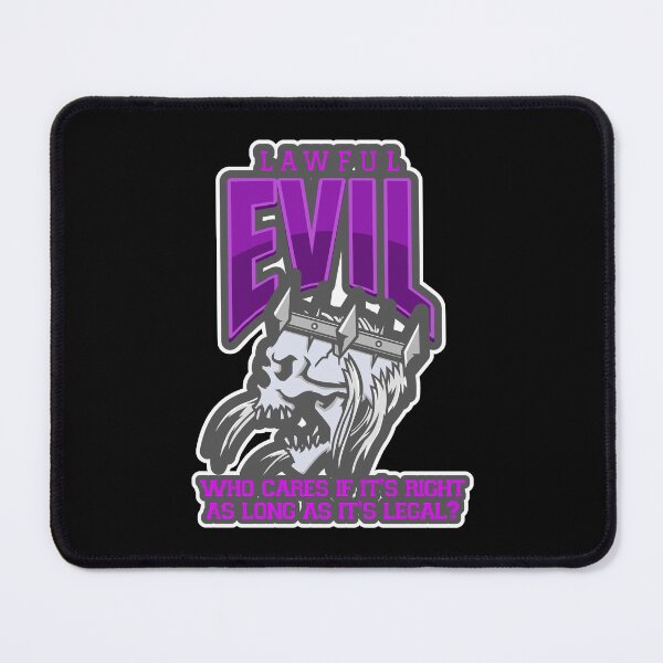 Item preview, Lawful Evil: Who Cares If It's Right As Long As It's Legal? designed and sold by Good-Looking Corpse.