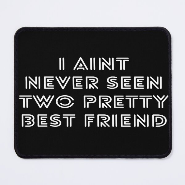 Item preview, I Aint Never Seen Two Pretty Best Friends Tiktok designed and sold by YueHeng Creates ⭐⭐⭐⭐⭐.