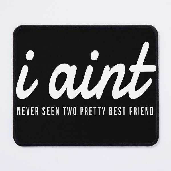 Item preview, I Aint Never Seen Two Pretty Best Friends Tiktok designed and sold by YueHeng Creates ⭐⭐⭐⭐⭐.