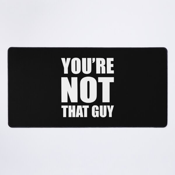 Item preview, You're Not That Guy designed and sold by hobrath.