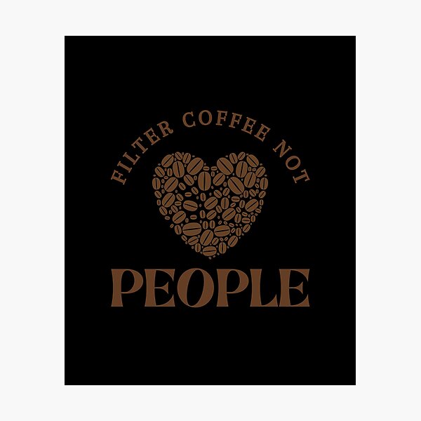 Item preview, Filter Coffee Not People designed and sold by Davestre Designs.