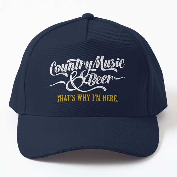 Country Music and Beer That's Why I'm Here Cap