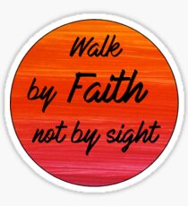 walk by faith, not by sight Sticker