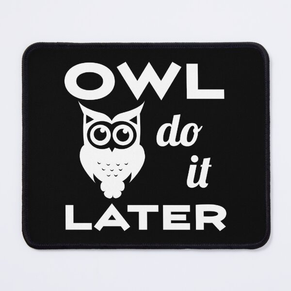 Item preview, Owl Do It Later - Funny Procrastinator Quotes - Owl Lover designed and sold by AnyKitty.