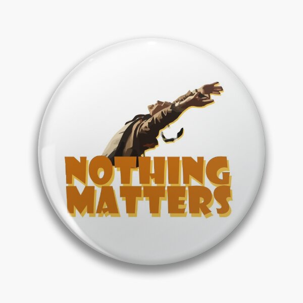Item preview, Nothing Matters designed and sold by Design Shed .